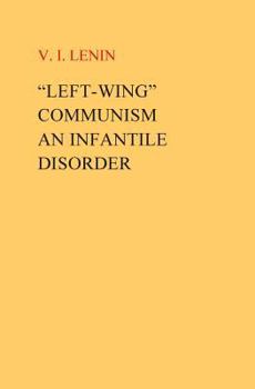 Left-Wing Communism, an Infantile Disorder - Book #29 of the Foundations