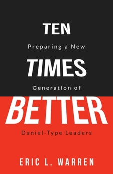 Paperback Ten Times Better: Preparing a New Generation of Daniel-Type Leaders Book