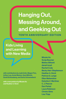 Hanging Out, Messing Around, and Geeking Out: Kids Living and Learning with New Media (John D. and Catherine T. MacArthur Foundation Series on Digital Media and Learning) - Book  of the John D. and Catherine T. MacArthur Foundation Series on Digital Media and Learning