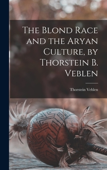 Hardcover The Blond Race and the Aryan Culture, by Thorstein B. Veblen Book