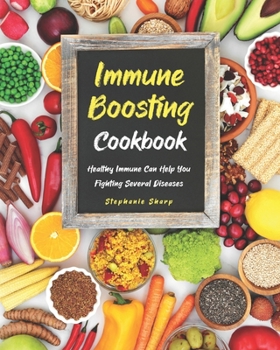 Paperback Immune Boosting Cookbook: Healthy Immune Can Help You Fighting Several Diseases Book