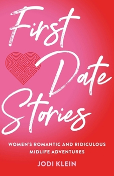 Paperback First Date Stories: Women's Romantic and Ridiculous Midlife Adventures Book