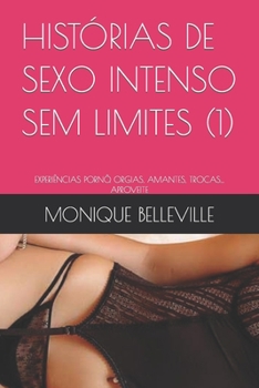 Paperback Histórias de Sexo Intenso Sem Limites (1): Experiências Pornô. Orgias, Amantes, Trocas... Aproveite [Portuguese] Book