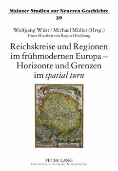 Reichskreise Und Regionen Im Fruehmodernen Europa - Horizonte Und Grenzen Im «Spatial Turn»: Tagung Bei Der Akademie Des Bistums Mainz, Erbacher Hof,