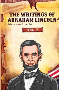 Paperback The Writings of Abraham Lincoln: Vol. 7 Book
