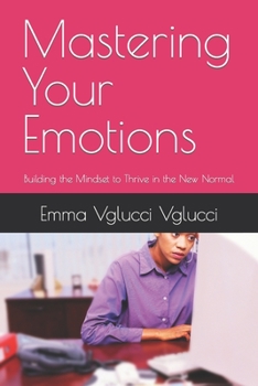 Paperback Mastering Your Emotions: Building the Mindset to Thrive in the New Normal Book