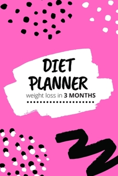 Diet Planner : Weight Loss in 3 Months, Tips How Change Your Eating Habits, Excercise and Diet Planner for Weight Loss, Diet and Fitness Diary (6x9 111 Pages)