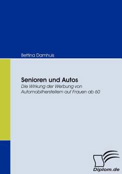 Paperback Senioren und Autos: Die Wirkung der Werbung von Automobilherstellern auf Frauen ab 60 [German] Book