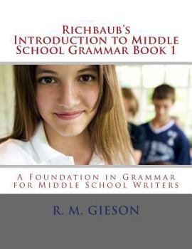 Paperback Richbaub's Introduction to Middle School Grammar Book 1: A Foundation in Grammar for Middle School Writers Book