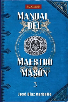 Manual del Maestro Masón (Manuales de Masonería Simbólica) (Spanish Edition)