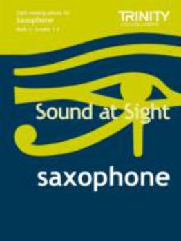 Sound at Sight Saxophone Book 1: Grades 1-4: Sample Sight Reading Tests for Trinity Guildhall Examinations (Sound at Sight: Sample Sightreading Tests)