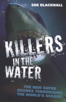 Paperback Killers in the Water: The New Super Sharks Terrorising the World's Oceans Book