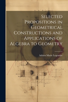 Paperback Selected Propositions in Geometrical Constructions and Applications of Algebra to Geometry Book