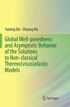 Paperback Global Well-Posedness and Asymptotic Behavior of the Solutions to Non-Classical Thermo(visco)Elastic Models Book