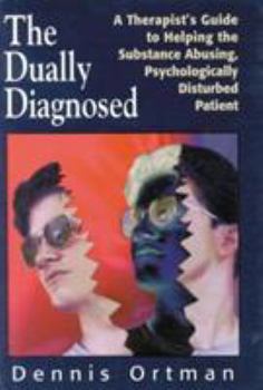 Hardcover The Dually Diagnosed: A Therapist's Guide to Helping the Substance Abusing, Psychologically Disturbed Patient Book