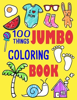 Paperback 100 Things Jumbo Coloring Book: Jumbo Coloring Books For Toddlers ages 1-3, 2-4 Great Gift Idea for Preschool Boys & Girls With Lots Of Adorable Image Book