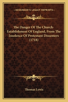 Paperback The Danger Of The Church-Establishment Of England, From The Insolence Of Protestant Dissenters (1718) Book