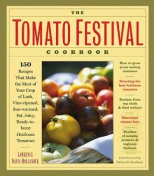 Paperback The Tomato Festival Cookbook: 150 Recipes That Make the Most of Your Crop of Lush, Vine-Ripened, Sun-Warmed, Fat, Juicy, Ready-To-Burst Heirloom Tom Book