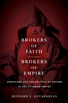 Hardcover Brokers of Faith, Brokers of Empire: Armenians and the Politics of Reform in the Ottoman Empire Book