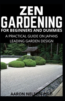Paperback Zen Gardening for Beginners and Dummies: A Practical Guide on Japans Leading Garden Design Book