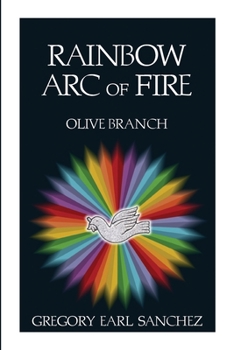 Rainbow Arc of Fire: Olive Branch - Book #10 of the Rainbow Arc of Fire
