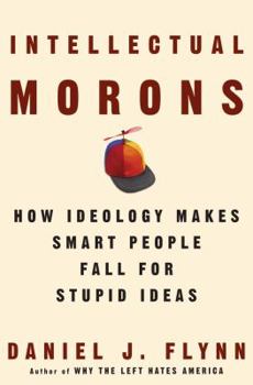 Hardcover Intellectual Morons: How Ideology Makes Smart People Fall for Stupid Ideas Book