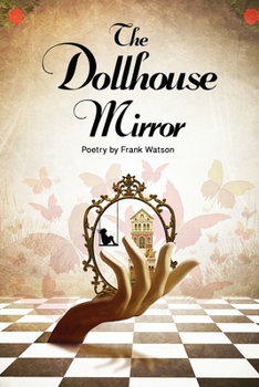 Paperback The Dollhouse Mirror: Poetry by Frank Watson Book