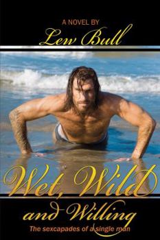 Paperback Wet, Wild and Willing: The Sexcapades of a Single Man Book