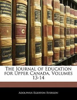 Paperback The Journal of Education for Upper Canada, Volumes 13-14 Book