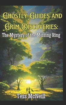 Ghostly Guides and Grim Discoveries: The Mystery of the Missing Ring - Book #2 of the Ghostly Guides