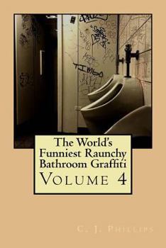 Paperback The World's Funniest Raunchy Bathroom Graffiti: Volume 4 Book