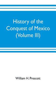 Paperback History of the conquest of Mexico (Volume III) Book