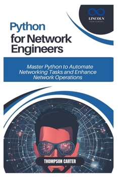 Paperback Python for Network Engineers: Master Python to Automate Networking Tasks and Enhance Network Operations Book
