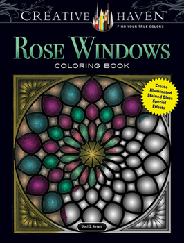 Paperback Creative Haven Rose Windows Coloring Book: Create Illuminated Stained Glass Special Effects Book