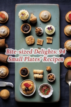 Paperback Bite-sized Delights: 94 Small Plates' Recipes Book