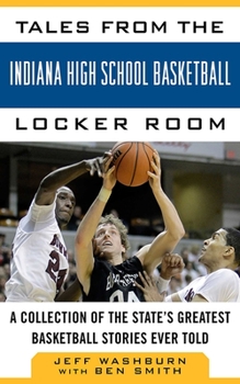 Hardcover Tales from the Indiana High School Basketball Locker Room: A Collection of the State's Greatest Basketball Stories Ever Told Book