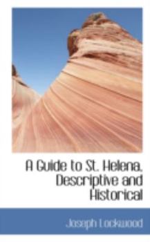 Paperback A Guide to St. Helena, Descriptive and Historical Book