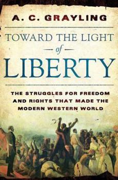 Hardcover Toward the Light of Liberty: The Struggles for Freedom and Rights That Made the Modern Western World Book