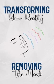 Paperback Transforming your Reality: Removing the Mask Book