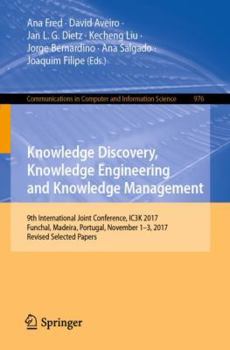 Paperback Knowledge Discovery, Knowledge Engineering and Knowledge Management: 9th International Joint Conference, Ic3k 2017, Funchal, Madeira, Portugal, Novemb Book