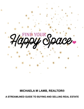 Paperback Find Your Happy Space: Streamlined Guide to Buying and Selling Real Estate Book
