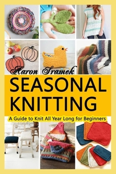 Paperback Seasonal Knitting: A Guide to Knitting All Year Long for Beginners Book
