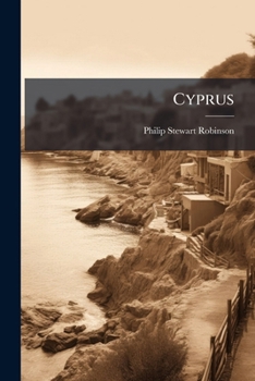 Cyprus: Its Physical, Economical, Historical, Commercial, and Social Aspects, Etc. - Scholar's Choice Edition