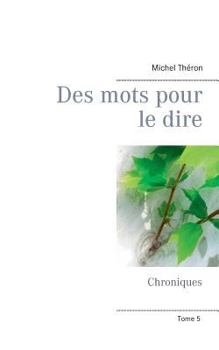 Paperback Des mots pour le dire: Chroniques (Tome 5) [French] Book