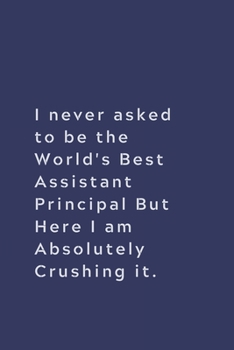 Paperback I never asked to be the World's Best Assistant Principal: Lined notebook Book