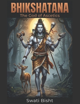Bhikshatana: The God of Ascetics