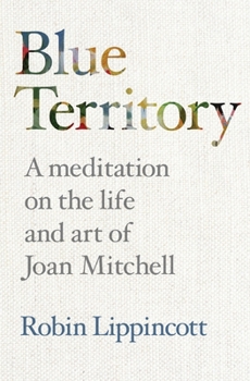 Paperback Blue Territory: A meditation on the life and work of Joan Mitchell Book