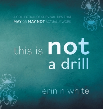 Hardcover This Is Not A Drill: A Collection of Survival Tips That May or May Not Actually Work Book