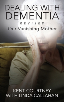 Paperback Dealing with Dementia, Revised: Our Vanishing Mother Book