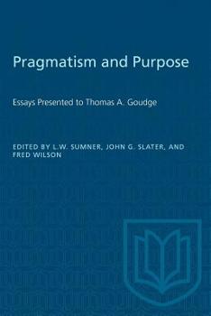 Paperback Pragmatism and Purpose: Essays Presented to Thomas A. Goudge Book
